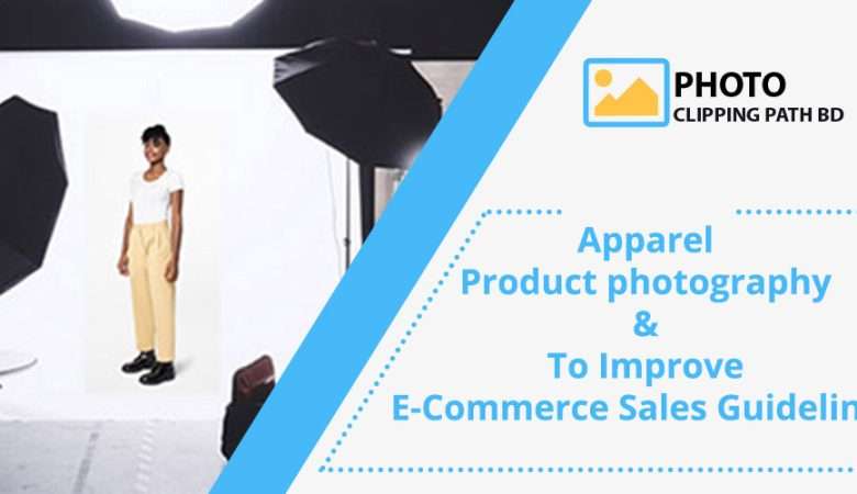 Apparel Product photography and To Improve ECommerce Sales Guidelines